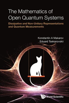 Mathematics Of Open Quantum Systems, The: Dissipative And Non-unitary Representations And Quantum Measurements 1