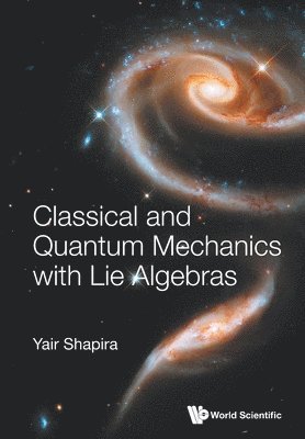 bokomslag Classical And Quantum Mechanics With Lie Algebras