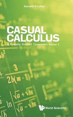 Kenneth H Luther - CASUAL CALCULUS: A FRIENDLY STUDENT COMPANION - VOLUME 2, Inbunden
