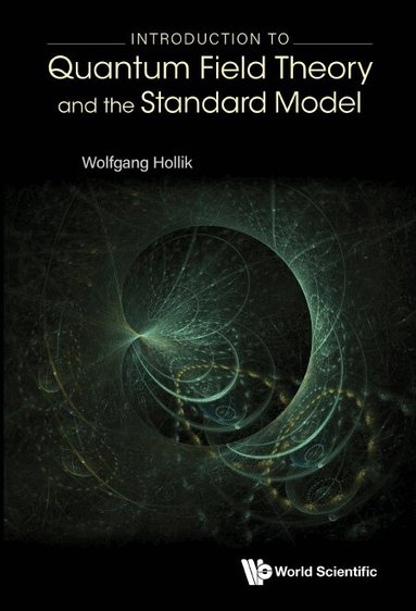 Wolfgang Hollik - INTRODUCTION TO QUANTUM FIELD THEORY AND THE STANDARD MODEL, Inbunden