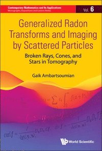 bokomslag Generalized Radon Transforms And Imaging By Scattered Particles: Broken Rays, Cones, And Stars In Tomography