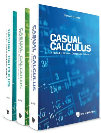 Kenneth H Luther - CASUAL CALCULUS: A FRIENDLY STUDENT COMPANION (IN 3 VOLUMES), Inbunden