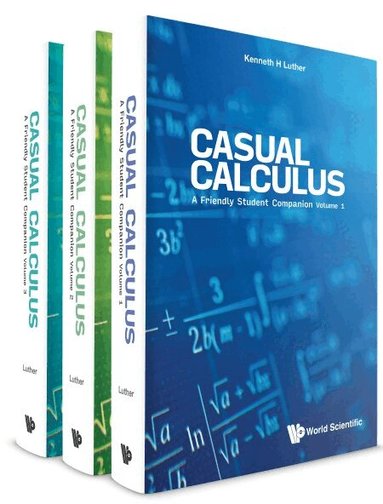 Kenneth H Luther - CASUAL CALCULUS: A FRIENDLY STUDENT COMPANION (IN 3 VOLUMES), Häftad