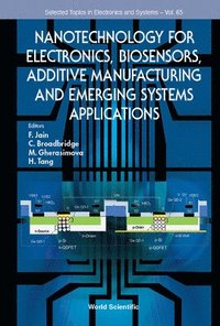 bokomslag Nanotechnology For Electronics, Biosensors, Additive Manufacturing And Emerging Systems Applications