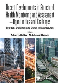 bokomslag Recent Developments In Structural Health Monitoring And Assessment - Opportunities And Challenges: Bridges, Buildings And Other Infrastructures