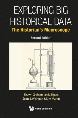 Shawn Graham, Ian Milligan, Scott B Weingart, Kim Martin - EXPLORING BIG HISTORICAL DATA: THE HISTORIAN'S MACROSCOPE (SECOND EDITION), Inbunden