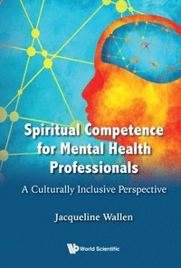 bokomslag Spiritual Competence For Mental Health Professionals: A Culturally Inclusive Perspective