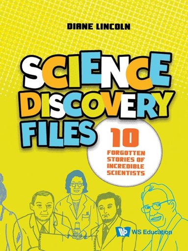 Diane Lincoln - SCIENCE DISCOVERY FILES: 10 FORGOTTEN STORIES OF INCREDIBLE SCIENTISTS, Inbunden