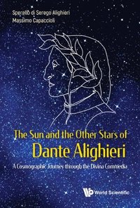 bokomslag Sun And The Other Stars Of Dante Alighieri, The: A Cosmographic Journey Through The Divina Commedia