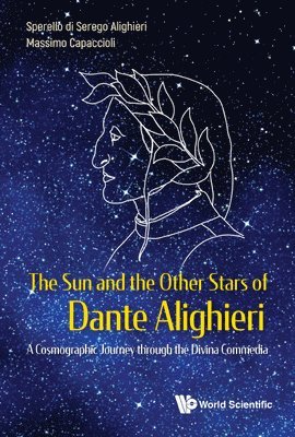 bokomslag Sun And The Other Stars Of Dante Alighieri, The: A Cosmographic Journey Through The Divina Commedia