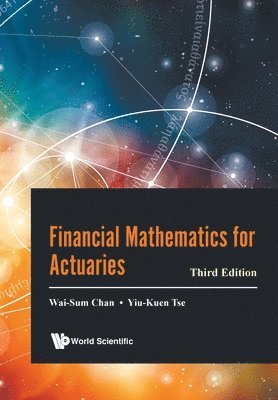 Wai-Sum Chan, Yiu-Kuen Tse - FINANCIAL MATHEMATICS FOR ACTUARIES (THIRD EDITION), Häftad