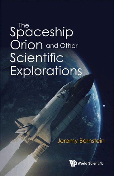 Jeremy Bernstein - SPACESHIP ORION AND OTHER SCIENTIFIC EXPLORATIONS, THE, Häftad