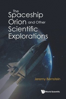 Jeremy Bernstein, Usa) Bernstein, Jeremy (Stevens Inst Of Technology, BERNSTEIN JEREMY, Bernstein Jeremy - Spaceship Orion And Other Scientific Explorations, The, Häftad
