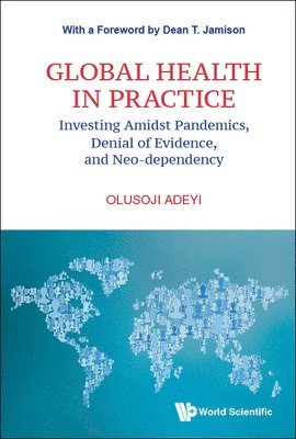 Global Health In Practice: Investing Amidst Pandemics, Denial Of Evidence, And Neo-dependency 1