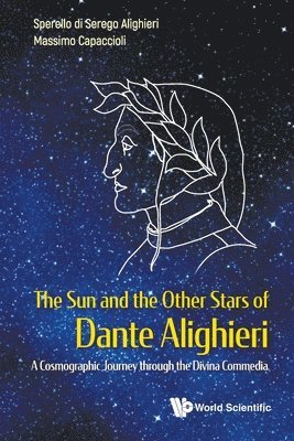 bokomslag Sun And The Other Stars Of Dante Alighieri, The: A Cosmographic Journey Through The Divina Commedia