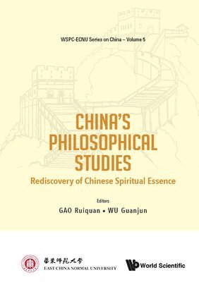 GAO RUIQUAN, Gao Ruiquan, Ruiquan Gao, Guanjun Wu, China) Gao, Ruiquan (East China Normal Univ, China) Wu, Guanjun (East China Normal Univ - China's Philosophical Studies: Rediscovery Of Chinese Spiritual Essence, Inbunden