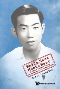 bokomslag While East Meets West: A Chinese Diaspora Scholar And Social Activist In Asia-pacific