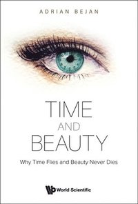 bokomslag Time And Beauty: Why Time Flies And Beauty Never Dies