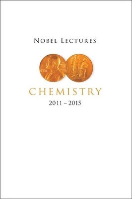 Nobel Lectures In Chemistry (2011-2015) 1