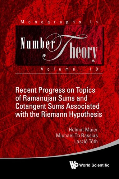Helmut Maier, Michael Th Rassias, László Tóth - RECENT PROGRESS ON TOPICS OF RAMANUJAN SUMS AND COTANGENT SUMS ASSOCIATED WITH THE RIEMANN HYPOTHESIS, Inbunden