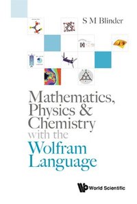 bokomslag Mathematics, Physics & Chemistry With The Wolfram Language