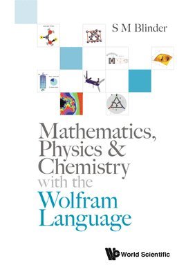 bokomslag Mathematics, Physics & Chemistry With The Wolfram Language