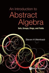 bokomslag Introduction To Abstract Algebra, An: Sets, Groups, Rings, And Fields