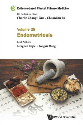 Meaghan Coyle, Yongxia Wang - EVIDENCE-BASED CLINICAL CHINESE MEDICINE - VOLUME 28: ENDOMETRIOSIS, Häftad