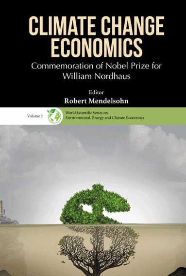 Mendelsohn Robert, Robert Mendelsohn - CLIMATE CHANGE ECONOMICS: COMMEMORATION OF NOBEL PRIZE FOR WILLIAM NORDHAUS, Inbunden