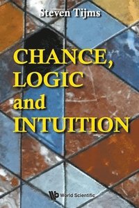 bokomslag Chance, Logic And Intuition: An Introduction To The Counter-intuitive Logic Of Chance