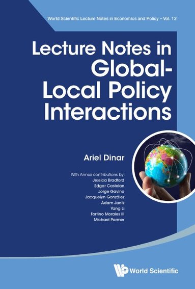 Ariel Dinar - LECTURE NOTES IN GLOBAL-LOCAL POLICY INTERACTIONS, Inbunden