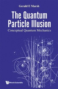bokomslag Quantum Particle Illusion, The - Conceptual Quantum Mechanics