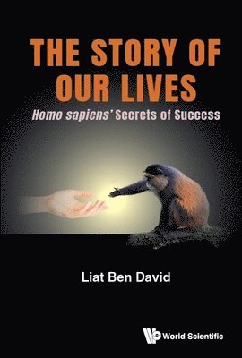 bokomslag Story Of Our Lives, The: Homo Sapiens' Secrets Of Success