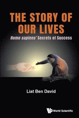 Liat Ben David, DAVID LIAT BEN, David Liat Ben - Story Of Our Lives, The: Homo Sapiens' Secrets Of Success, Häftad