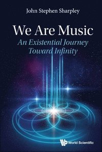 bokomslag We Are Music: An Existential Journey Toward Infinity