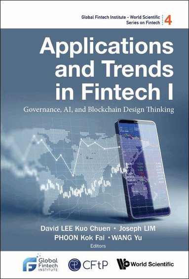 Lee David Kuo Chuen, David Kuo Chuen Lee, Joseph Lim, Kok Fai Phoon, Yu Wang - APPLICATIONS AND TRENDS IN FINTECH I: GOVERNANCE, AI, AND BLOCKCHAIN DESIGN THINKING, Häftad