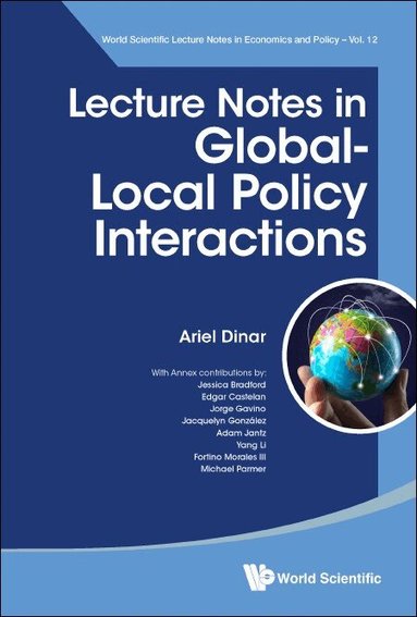 Ariel Dinar - LECTURE NOTES IN GLOBAL-LOCAL POLICY INTERACTIONS, Häftad