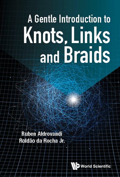 Ruben Aldrovandi, Roldão da Rocha Jr. - GENTLE INTRODUCTION TO KNOTS, LINKS AND BRAIDS, A, Häftad