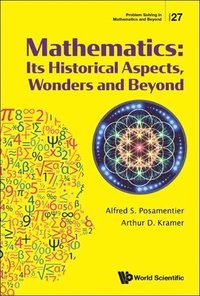 bokomslag Mathematics: Its Historical Aspects, Wonders And Beyond