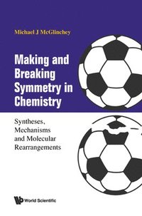 bokomslag Making And Breaking Symmetry In Chemistry: Syntheses, Mechanisms And Molecular Rearrangements