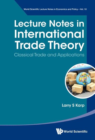 Larry S Karp - LECTURE NOTES IN INTERNATIONAL TRADE THEORY: CLASSICAL TRADE AND APPLICATIONS, Inbunden