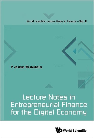 P Joakim Westerholm - LECTURE NOTES IN ENTREPRENEURIAL FINANCE FOR THE DIGITAL ECONOMY, Inbunden