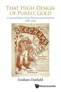 bokomslag That High Design Of Purest Gold: A Critical History Of The Pharmaceutical Industry, 1880-2020