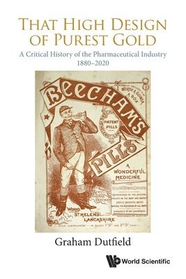 That High Design Of Purest Gold: A Critical History Of The Pharmaceutical Industry, 1880-2020 1