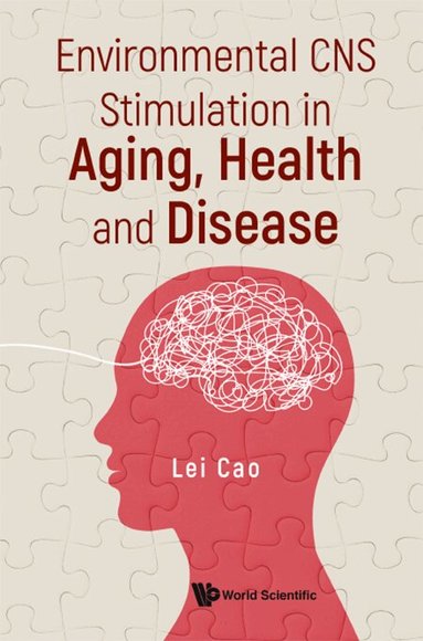 Lei Cao - ENVIRONMENTAL CNS STIMULATION IN AGING, HEALTH AND DISEASE, Inbunden