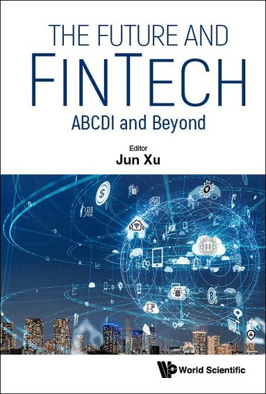 Xu Jun, Jun Xu - FUTURE AND FINTECH, THE: ABCDI AND BEYOND, Inbunden