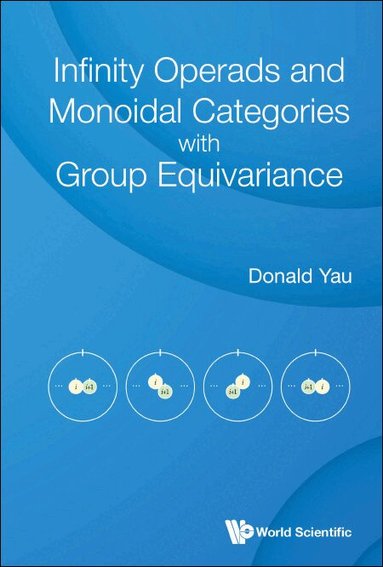 Donald Yau - INFINITY OPERADS AND MONOIDAL CATEGORIES WITH GROUP EQUIVARIANCE, Inbunden