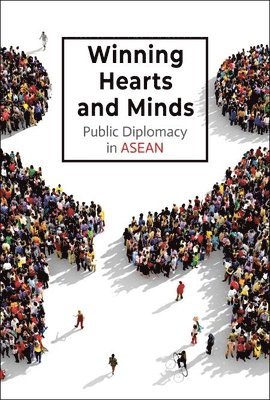 CHIA SUE-ANN, Chia Sue-Ann, Sue-ann Chia, Sue-Ann Chia - Winning Hearts And Minds: Public Diplomacy In Asean, Häftad