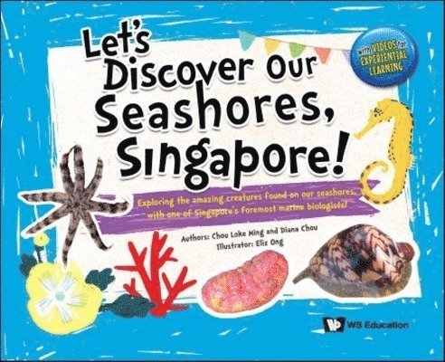 Loke Ming Chou, Diana Chou, CHOU LOKE MING - Let's Discover Our Seashores, Singapore!: Exploring The Amazing Creatures Found On Our Seashores, With One Of Singapore's Foremost Marine Biologists!, Inbunden
