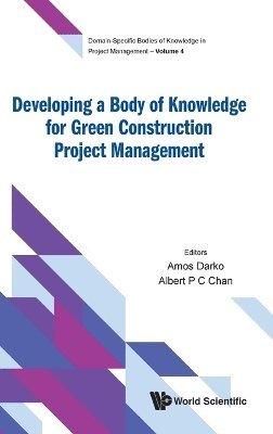 Darko Amos, Amos Darko, Albert P C Chan - DEVELOPING A BODY OF KNOWLEDGE FOR GREEN CONSTRUCTION PROJECT MANAGEMENT, Inbunden